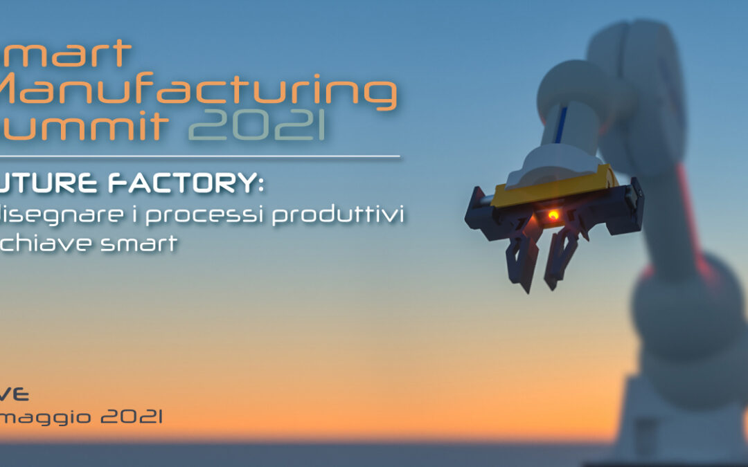 Smart Manufacturing Summit: processi produttivi in chiave smart