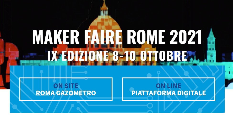 Torna Maker Faire Rome 2021, online e in presenza